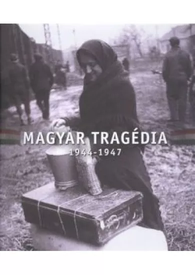 MAGYAR TRAGÉDIA 1944-1947.