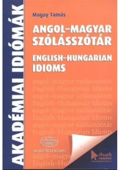 Angol-magyar szólásszótár - English-hungarian idioms /Akadémiai idiómák