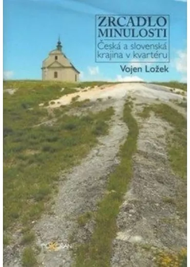 Zrcadlo minulosti - Česká a slovenská krajina v kvartéru
