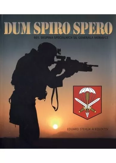 Dum Spiro Spero - 601. skupina speciálních sil generála Moravce