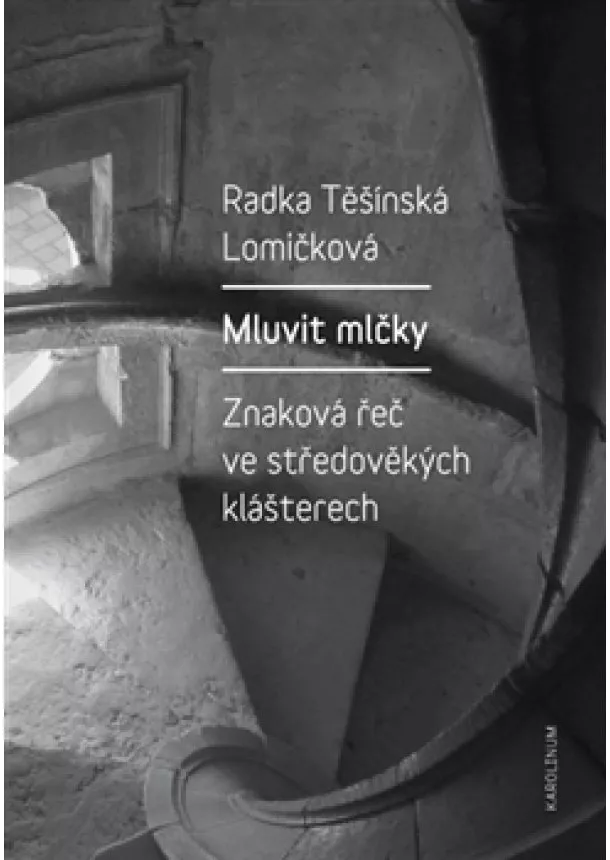 Radka Těšínská Lomičková - Mluvit mlčky - Znaková řeč ve středověkých klášterech