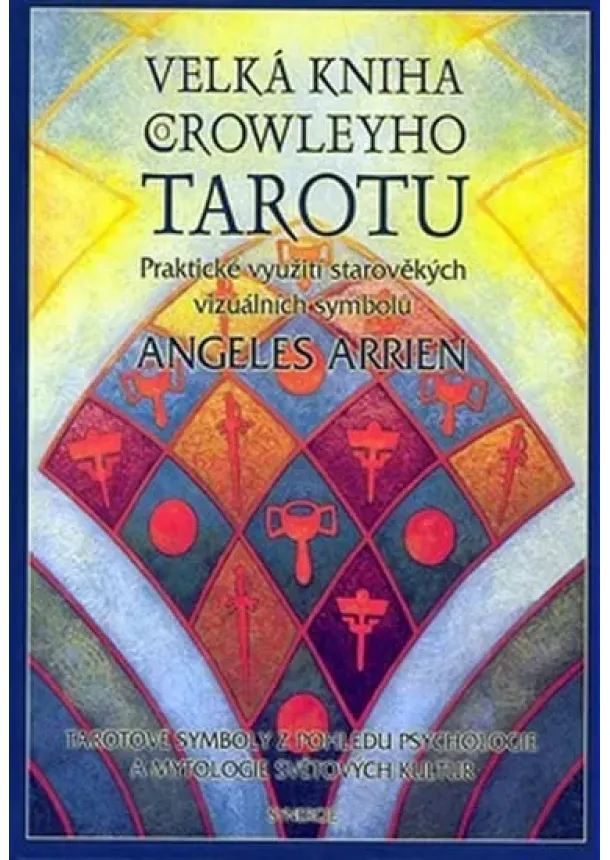 Angeles Arrien - Velká kniha Crowleyho Tarotu (kniha + karty) - Praktické využití starověkých vizuálních symbolů
