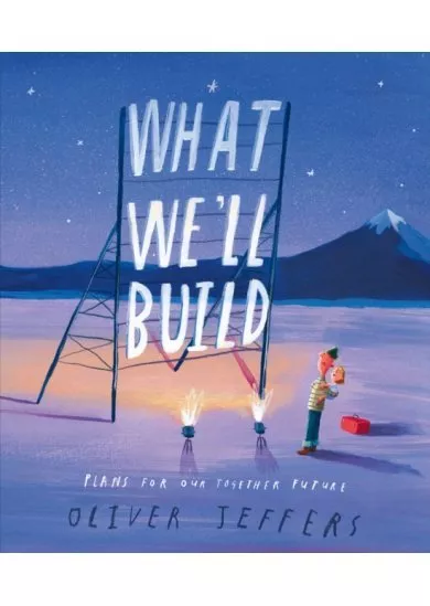 What We’ll Build: Plans For Our Together Future 