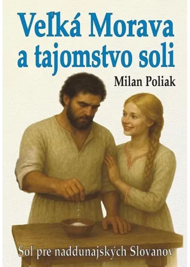 Milan Poliak - Veľká Morava a tajomstvo soli - Soľ pre naddunajských Slovanov