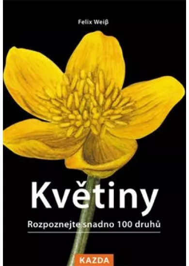 Květiny - Rozpoznejte snadno 100 druhů