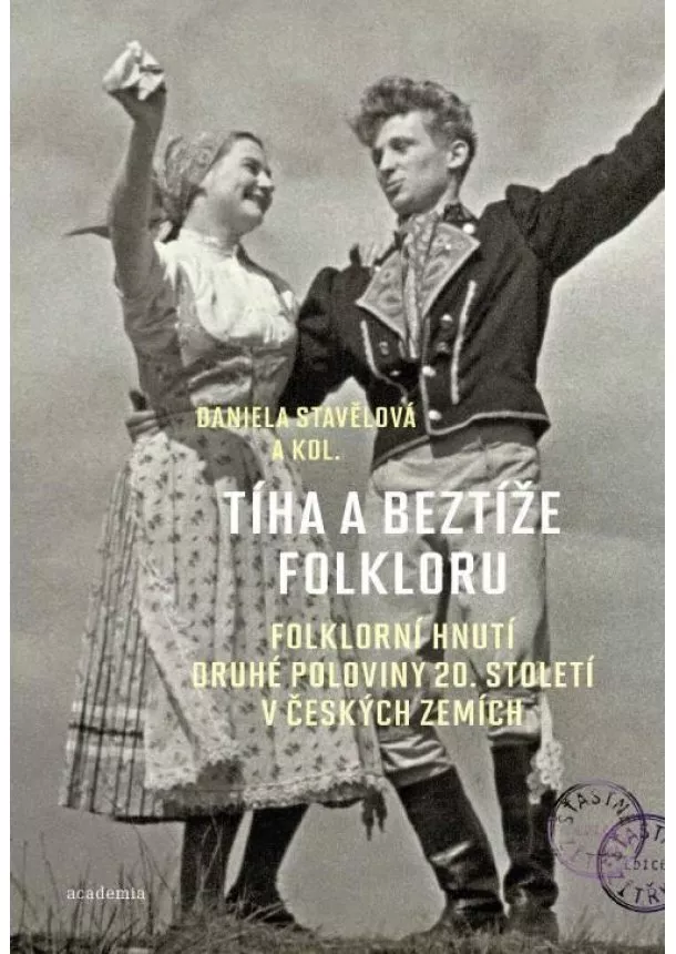 Daniela Stavělová - Tíha a beztíže folkloru - Folklorní hnutí druhé poloviny 20. století v českých zemích