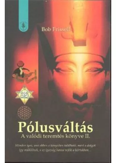 PÓLUSVÁLTÁS /A VALÓDI TEREMTÉS KÖNYVE II.