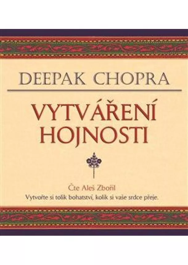 Deepak Chopra, Tympanum - Vytváření hojnosti (1xaudio na cd - mp3) - Vytvořte si tolik bohatství, kolik si vaše srdce přeje