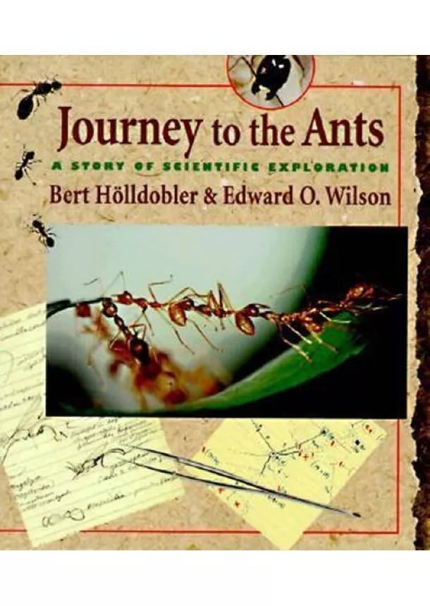 Bert Holldobler - Journey to the Ants: A Story of Scientific Exploration