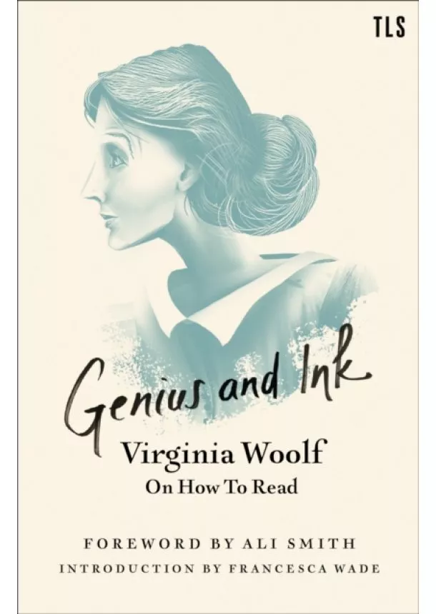 Virginia Woolf - Genius And Ink: Virginia Woolf On How To Read