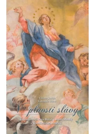 V plnosti slávy - Tajomstvo života Božej i našej Matky v homíleticke reflexii