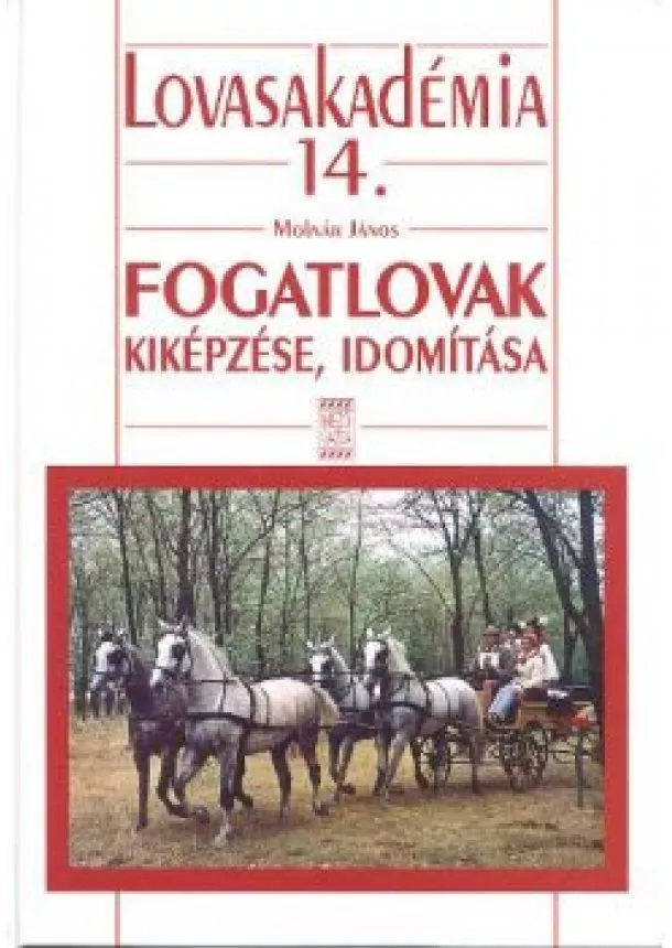 Molnár János - Fogatlovak kiképzése, idomítása /Lovasakadémia 14.