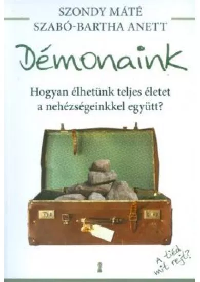 Démonaink /Hogyan élhetünk teljes életet a nehézségeinkkel együtt?