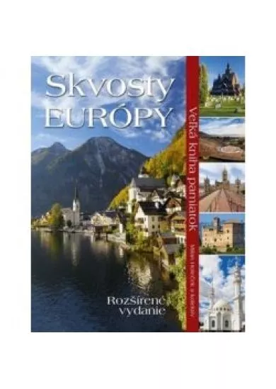 Skvosty Európy  - veľká kniha pamiatok Rozšírené vydanie