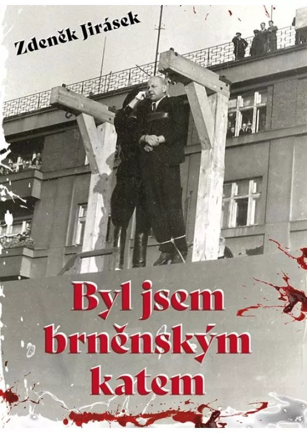 Zdeněk Jirásek - Byl jsem brněnským katem