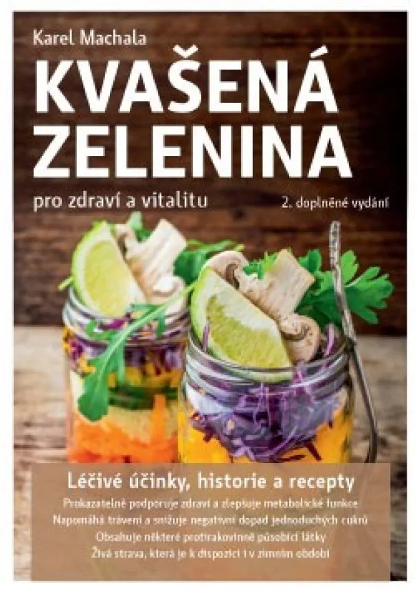 Karel Machala - Kvašená zelenina pro zdraví a vitalitu - Léčivé účinky, historie a recepty