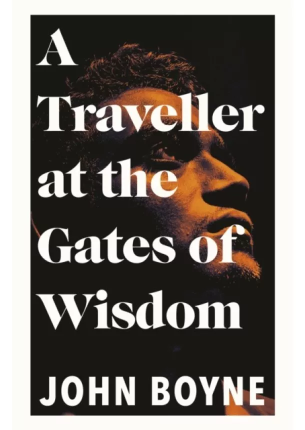 John Boyne - A Traveller at the Gates of Wisdom