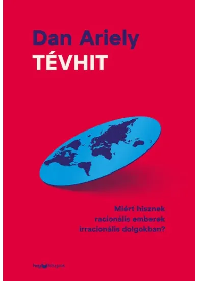 Tévhit - Miért hisznek racionális emberek irracionális dolgokban?