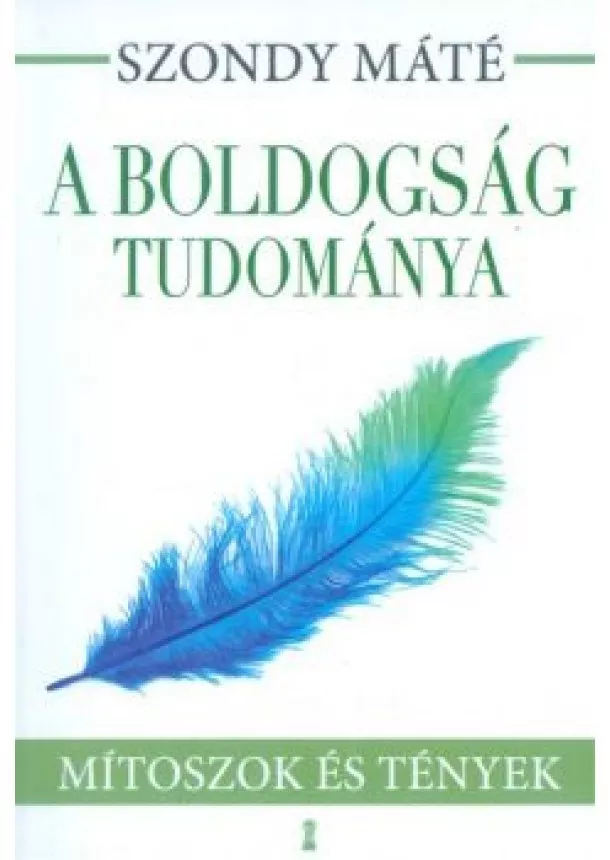 Szondy Máté - A boldogság tudománya /Mítoszok és tények