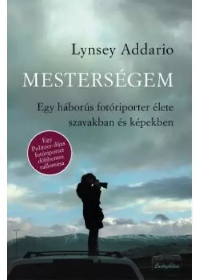 Mesterségem /Egy háborús fotóriporter élete szavakban és képekben