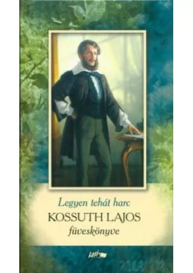 Legyen hát harc - Kossuth Lajos füveskönyve