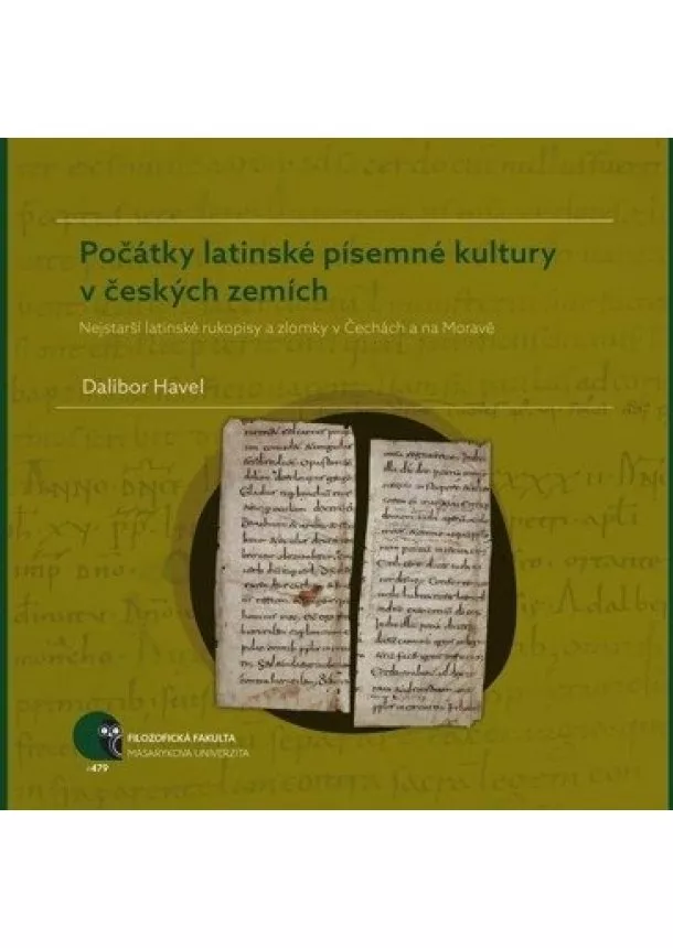 Dalibor Havel - Počátky latinské písemné kultury v českých zemích: Nejstarší latinské rukopisy a zlomky v Čechách a na Moravě