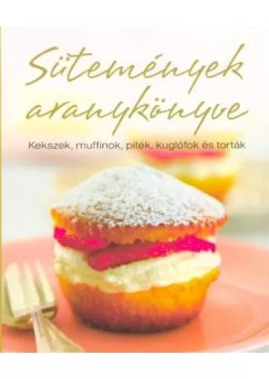 Sütemények aranykönyve /Kekszek, muffinok, piték, kuglófok és torták