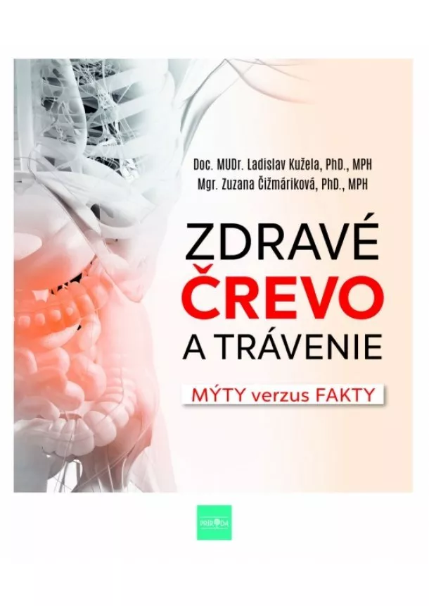 doc. MUDr. Ladislav Kužela, Mgr. Zuzana Čižmáriková - Zdravé črevo a trávenie - Mýty verzus fakty