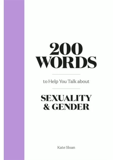 200 Words to Help you Talk about Sexuality & Gender
