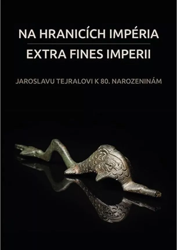 Na hranicích impéria. Extra fines imperii - Jaroslavu Tejralovi k 80. narozeninám