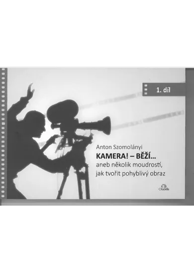 Kamera! - Běží... - aneb několik moudrostí, jak tvořit pohyblivý obraz