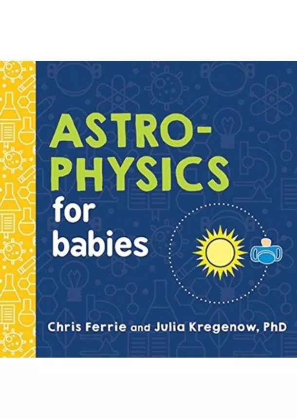 Chris Ferrie, Julia Kregenow - Astrophysics for Babies