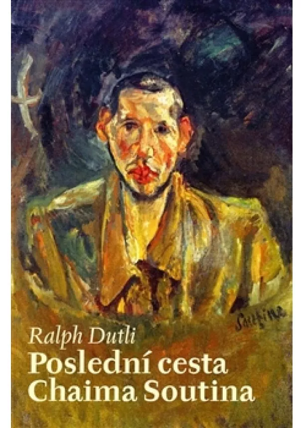 Ralph Dutli - Poslední cesta Chaima Soutina