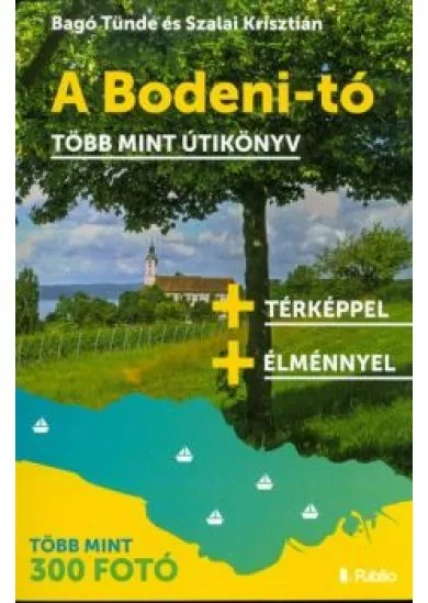 A BODENI-TÓ - TÖBB MINT ÚTIKÖNYV /TÖBB MINT 300 FOTÓ + TÉRKÉPPEL + ÉLMÉNNYEL