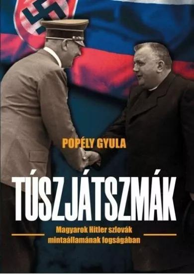 Túszjátszmák - Magyarok Hitler szlovák mintaállamának fogságában