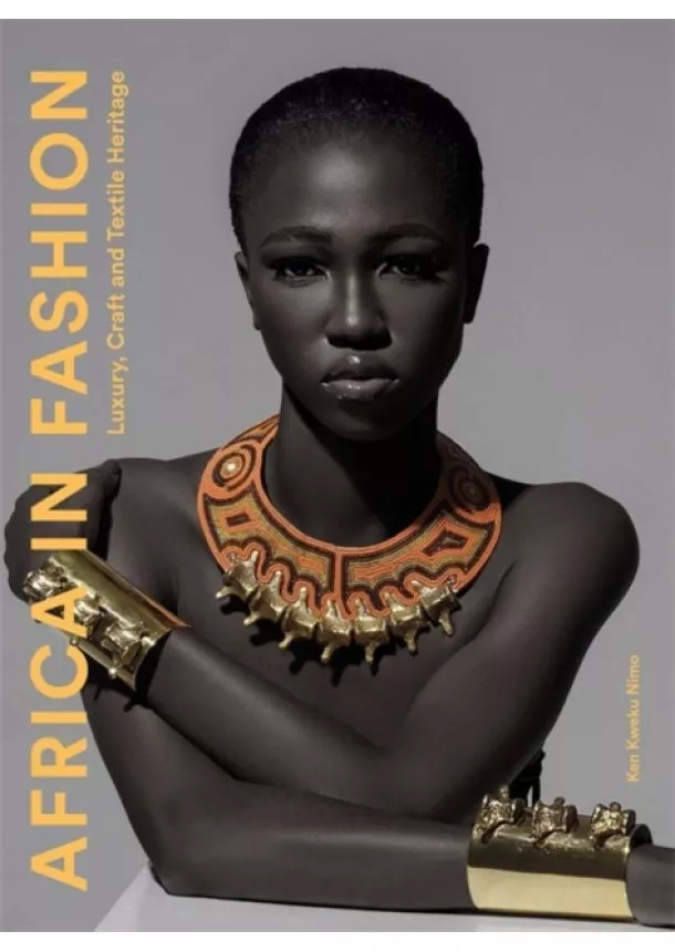 Ken Kweku Nimo - Africa in Fashion : Luxury, Craft and Textile Heritage