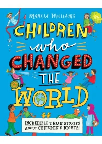 Children Who Changed the World: Incredible True Stories About Childrens Rights!