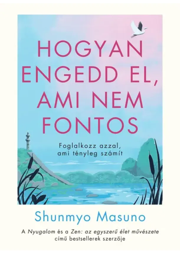 Shunmyo Masuno - Hogyan engedd el, ami nem fontos