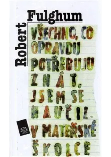 Všechno, co opravdu potřebuju znát, jsem se naučil v mateřské školce - Neobyčejné přemýšlení o obyčejných věcech