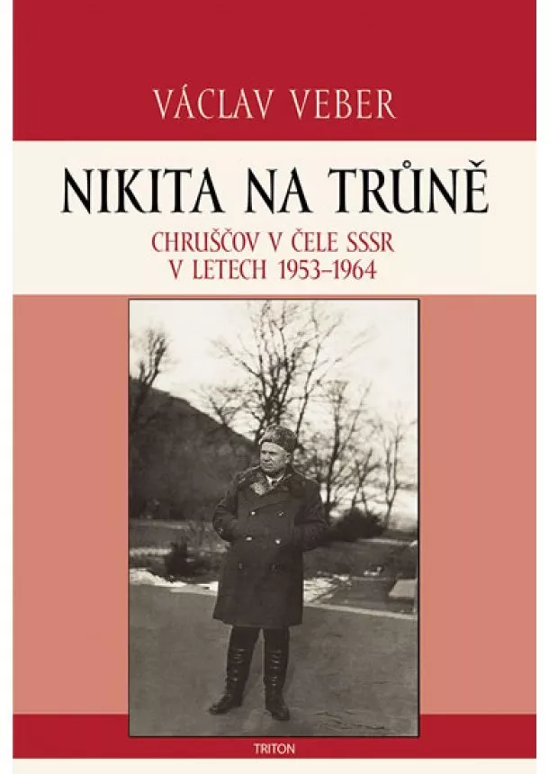 Václav Veber - Nikita na trůně - Chruščov v čele SSSR v letech 1953-1964