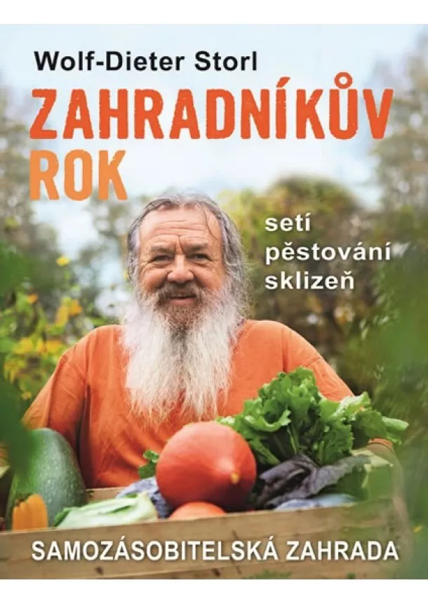 Wolf-Dieter Storl - Zahradníkův rok - Setí, pěstování, sklizeň