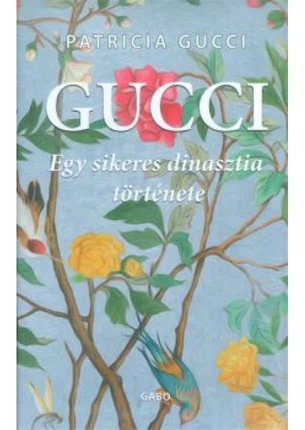 Patricia Gucci - Gucci /Egy sikeres dinasztia története