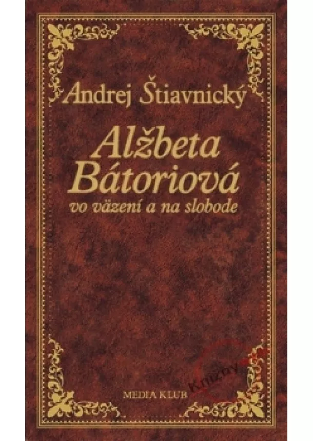 Andrej Štiavnický - Alžbeta Bátoriová vo väzení a na slobode, 2. vydanie