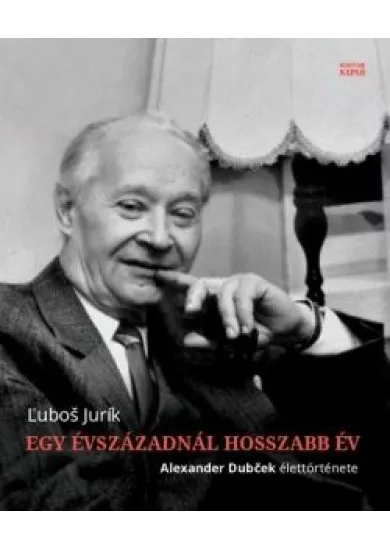 Egy évszázadnál hosszabb év - Alexander Dubcek élettörténete