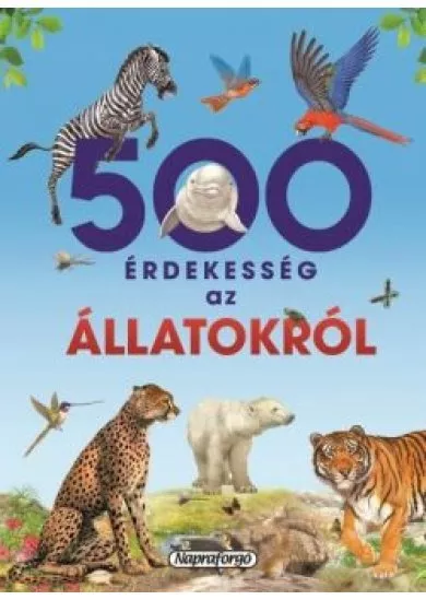 500 érdekesség az állatokról - 500 érdekesség
