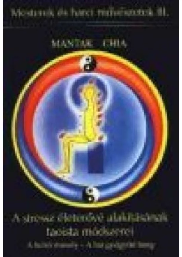 Mantak Chia - A stressz életerővé alakításának...