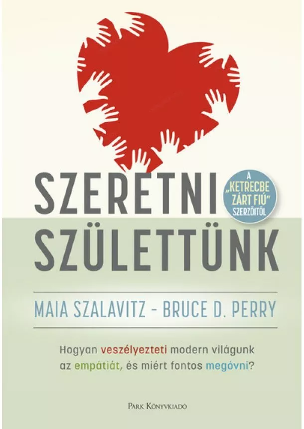 Maia Szalavitz - Szeretni születtünk - Hogyan veszélyezteti modern világunk az empátiát, és miért fontos megóvni?