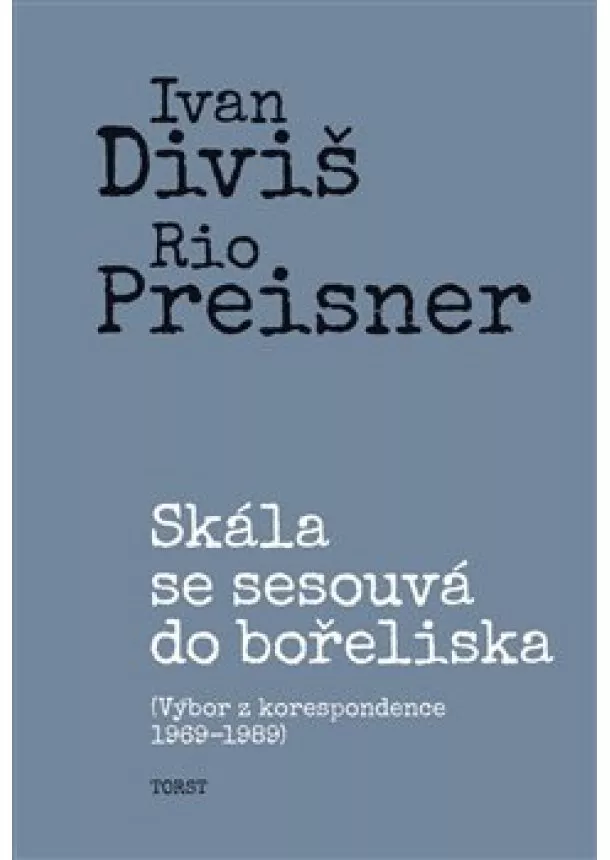 Ivan Diviš, Rio Preisner, Jan Rubeš - Skála se sesouvá do bořeliska - výbor z korespondence 1969–1989