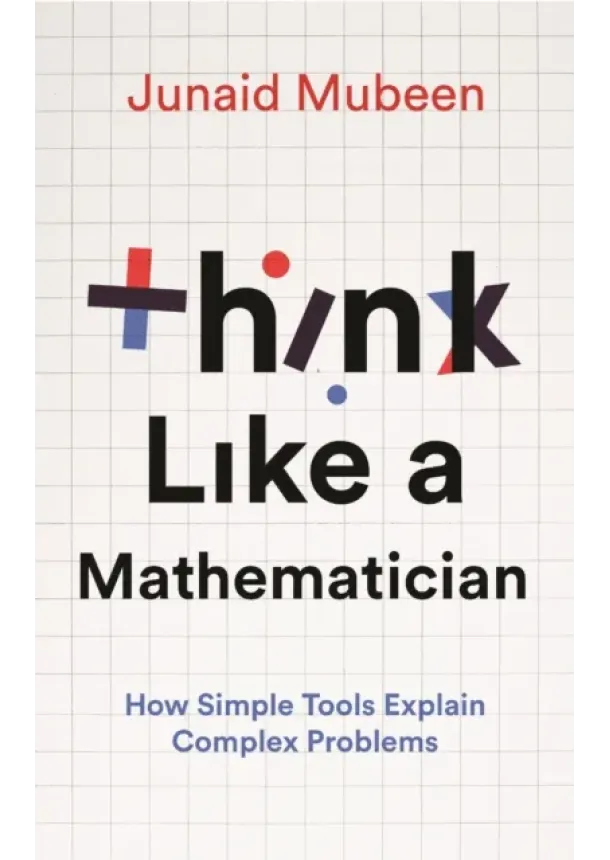 Junaid Mubeen - Think Like a Mathematician