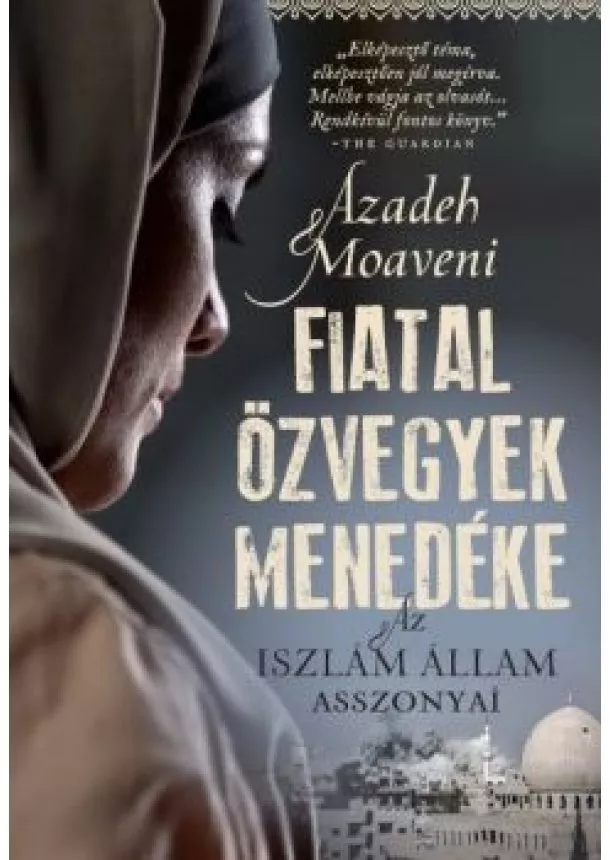 Azadeh Moaveni - Fiatal özvegyek menedéke - Az Iszlám Állam asszonyai